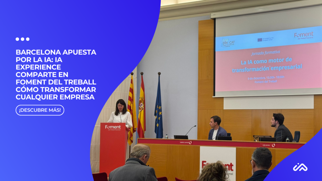 Barcelona apuesta por la IA: IA Experience comparte en Foment del Treball cómo transformar cualquier empresa