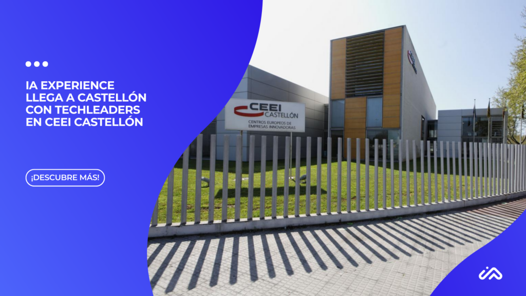 IA Experience llega a Castellón con TechLeaders en CEEI Castellón