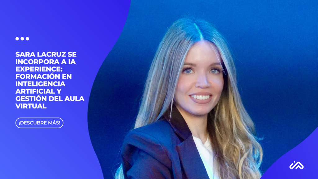Sara Lacruz se incorpora a IA Experience: formación en inteligencia artificial y gestión del aula virtual