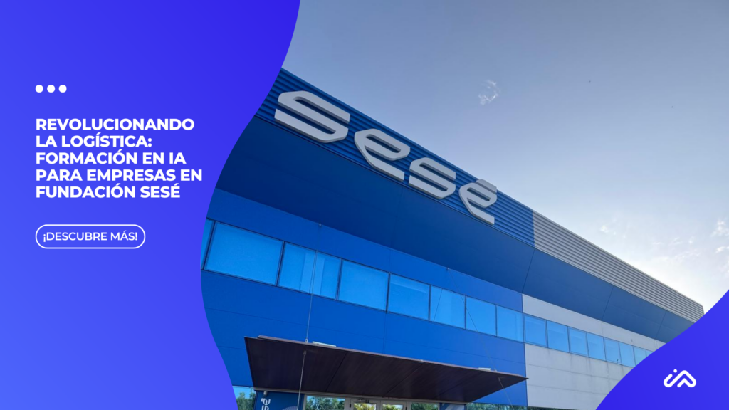 Revolucionando la Logística: Formación en IA para Empresas en Fundación Sesé